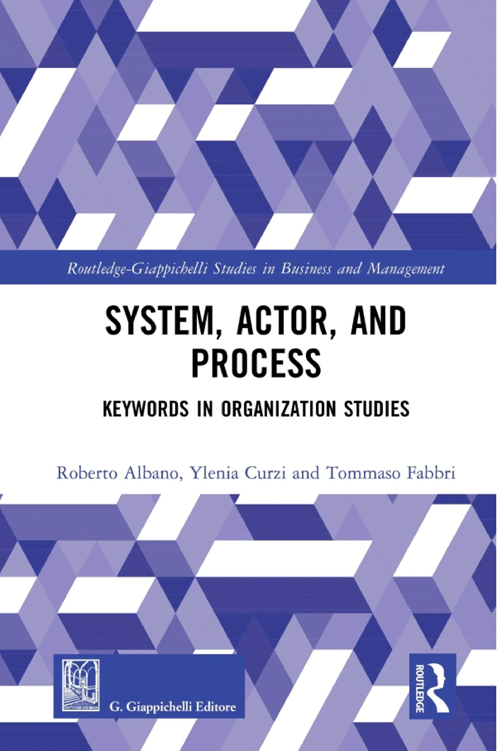 System, Actor, and Process: Keywords in Organization Studies (Routledge-giappichelli Studies in Business and Management)