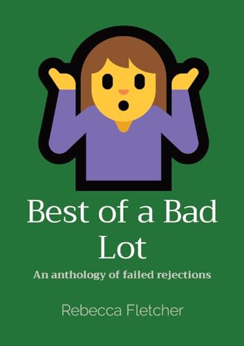 Best of a Bad Lot: An anthology of failed rejections