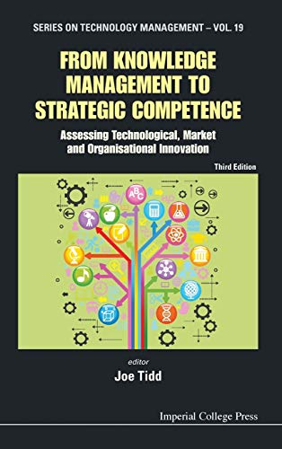 From Knowledge Management to Strategic Competence: Assessing Technological, Market and Organisational Innovation (Series on Technology Management, Band 19)