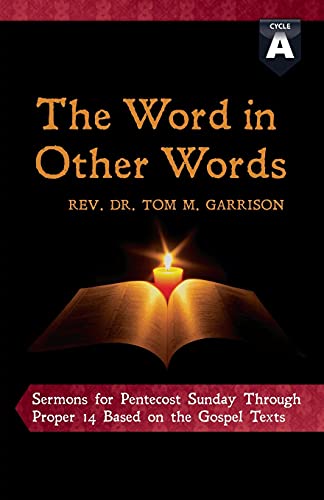 The Word in Other Words: Cycle a Sermons for Pentecost Sunday Through Proper 14 Based on the Gospel Texts
