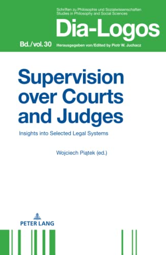 Supervision over Courts and Judges: Insights into Selected Legal Systems (DIA-LOGOS: Schriften zu Philosophie und Sozialwissenschaften / Studies in Philosophy and Social Sciences, Band 30)