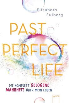 Past Perfect Life. Die komplett gelogene Wahrheit über mein Leben: Spannender Jugendroman über Liebe, Lügen und Familiengeheimnisse