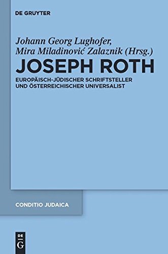 Joseph Roth: Europäisch-jüdischer Schriftsteller und österreichischer Universalist (Conditio Judaica, Band 82)