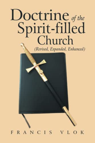 Doctrine of the Spirit-filled Church: (Revised, Expanded, Enhanced)
