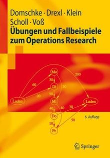 Übungen und Fallbeispiele zum Operations Research (Springer-Lehrbuch)