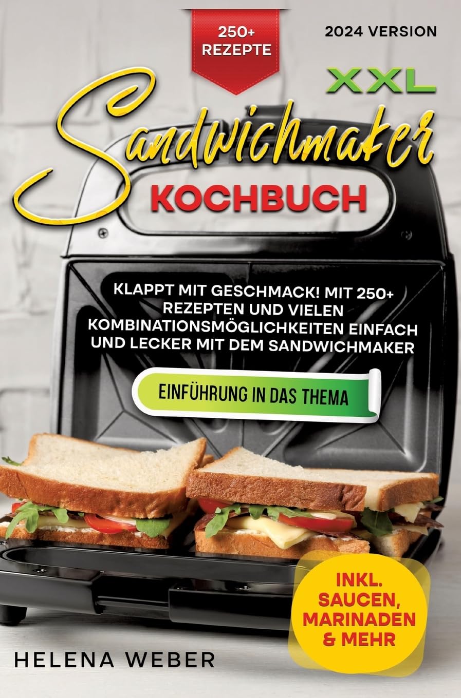 XXL Sandwichmaker Kochbuch: Klappt mit Geschmack! Mit 250+ Rezepten und vielen Kombinationsmöglichkeiten einfach und lecker mit dem Sandwichmaker