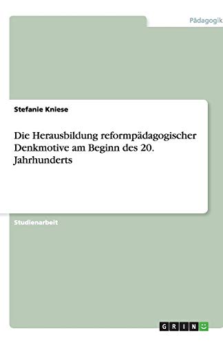 Die Herausbildung reformpädagogischer Denkmotive am Beginn des 20. Jahrhunderts