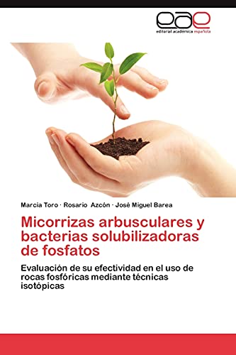Micorrizas arbusculares y bacterias solubilizadoras de fosfatos: Evaluación de su efectividad en el uso de rocas fosfóricas mediante técnicas isotópicas