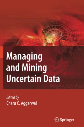 Managing and Mining Uncertain Data (Advances in Database Systems, Band 35)