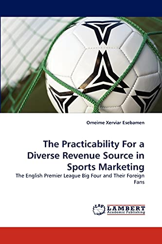 The Practicability For a Diverse Revenue Source in Sports Marketing: The English Premier League Big Four and Their Foreign Fans