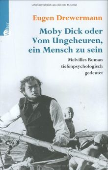 Moby Dick oder: Vom Ungeheuren, ein Mensch zu sein. Eine tiefenpsychologische Deutung