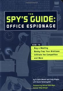 The Spy's Guide office Espionage: How to Bug a Meeting, Booby-Trap Your Briefcase, Infiltrate the Competition, and More