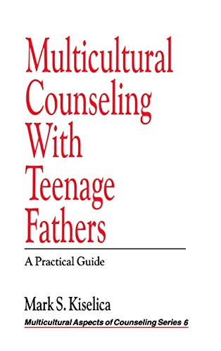 Multicultural Counseling with Teenage Fathers: A Practical Guide (MULTICULTURAL ASPECTS OF COUNSELING SERIES)