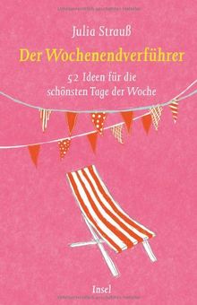 Der Wochenendverführer: 52 Ideen für die schönsten Tage der Woche (insel taschenbuch)