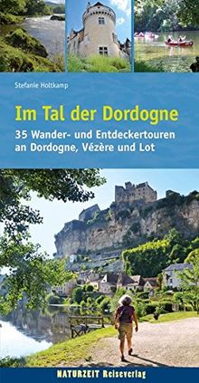 Im Tal der Dordogne: 35 Wander- und Entdeckertouren an Dordogne, Vézère und Lot (Naturzeit Tourenbuch)