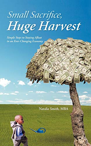 Small Sacrifice, Huge Harvest: Simple Steps to Staying Afloat in an Ever-Changing Economy