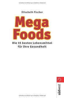 Mega Food. Die 15 besten Lebensmittel für Ihre Gesundheit