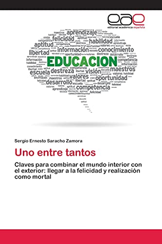 Uno entre tantos: Claves para combinar el mundo interior con el exterior: llegar a la felicidad y realización como mortal