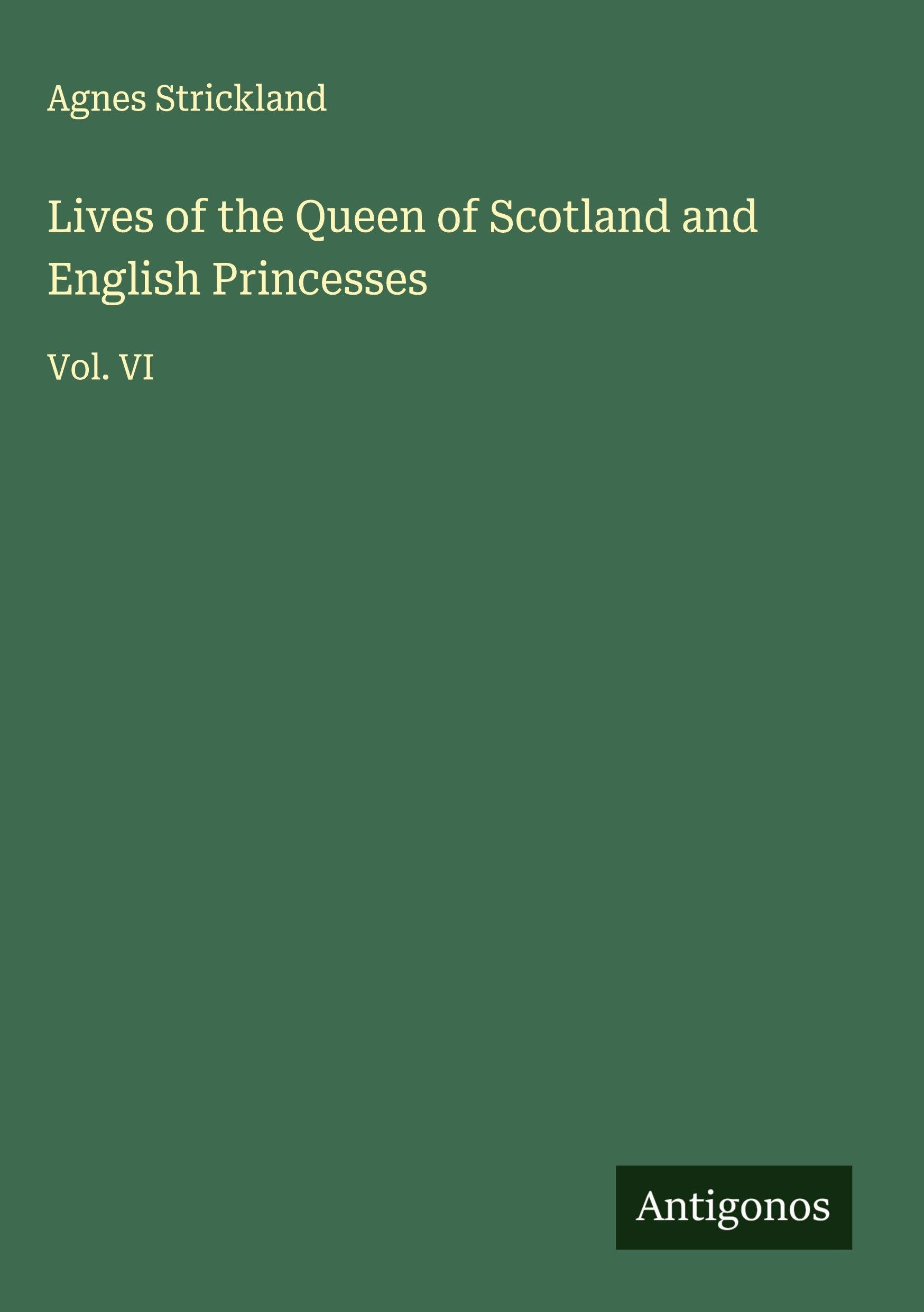Lives of the Queen of Scotland and English Princesses: Vol. VI