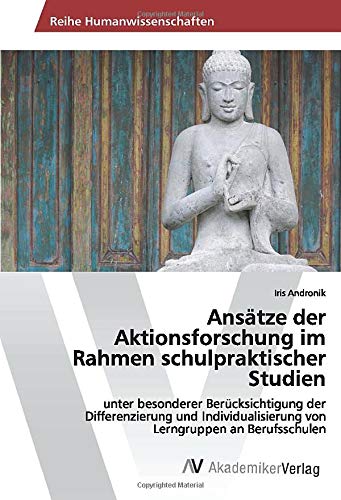 Ansätze der Aktionsforschung im Rahmen schulpraktischer Studien: unter besonderer Berücksichtigung der Differenzierung und Individualisierung von Lerngruppen an Berufsschulen