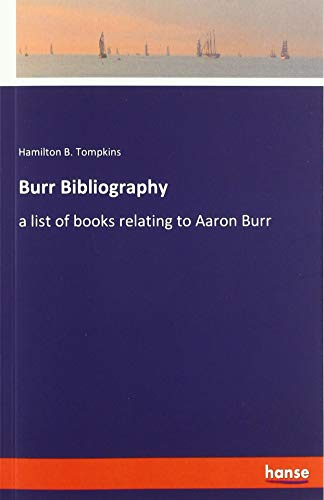 Burr Bibliography: a list of books relating to Aaron Burr