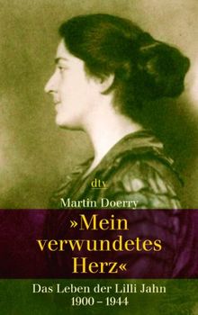 "Mein verwundetes Herz": Das Leben der Lilli Jahn. 1900 - 1944