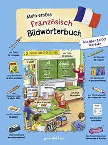 Mein erstes Französisch Bildwörterbuch: Für Kinder ab 3 Jahre. Wörterbuch zum Französischlernen für die Vorschule und Grundschule. Mit über 1.000 ... gondolino Bildwörter- und Übungsbücher.