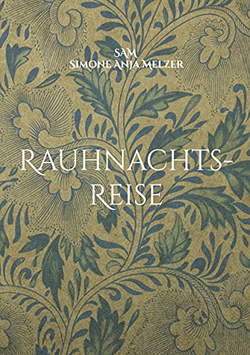 Rauhnachts-Reise: Zwischen den Jahren auf dem Weg in Deine weibliche Kraft. Ein immerwährendes Selbst- (Kennen-) Lern-Buch