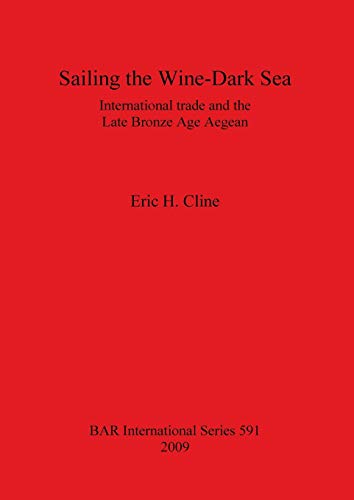 Sailing the Wine-Dark Sea: International trade and the Late Bronze Age Aegean (BAR International, Band 591)