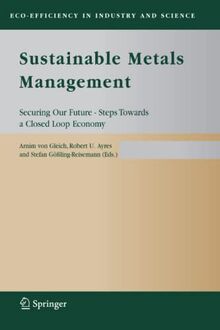 Sustainable Metals Management: Securing Our Future - Steps Towards a Closed Loop Economy (Eco-Efficiency in Industry and Science, Band 19)