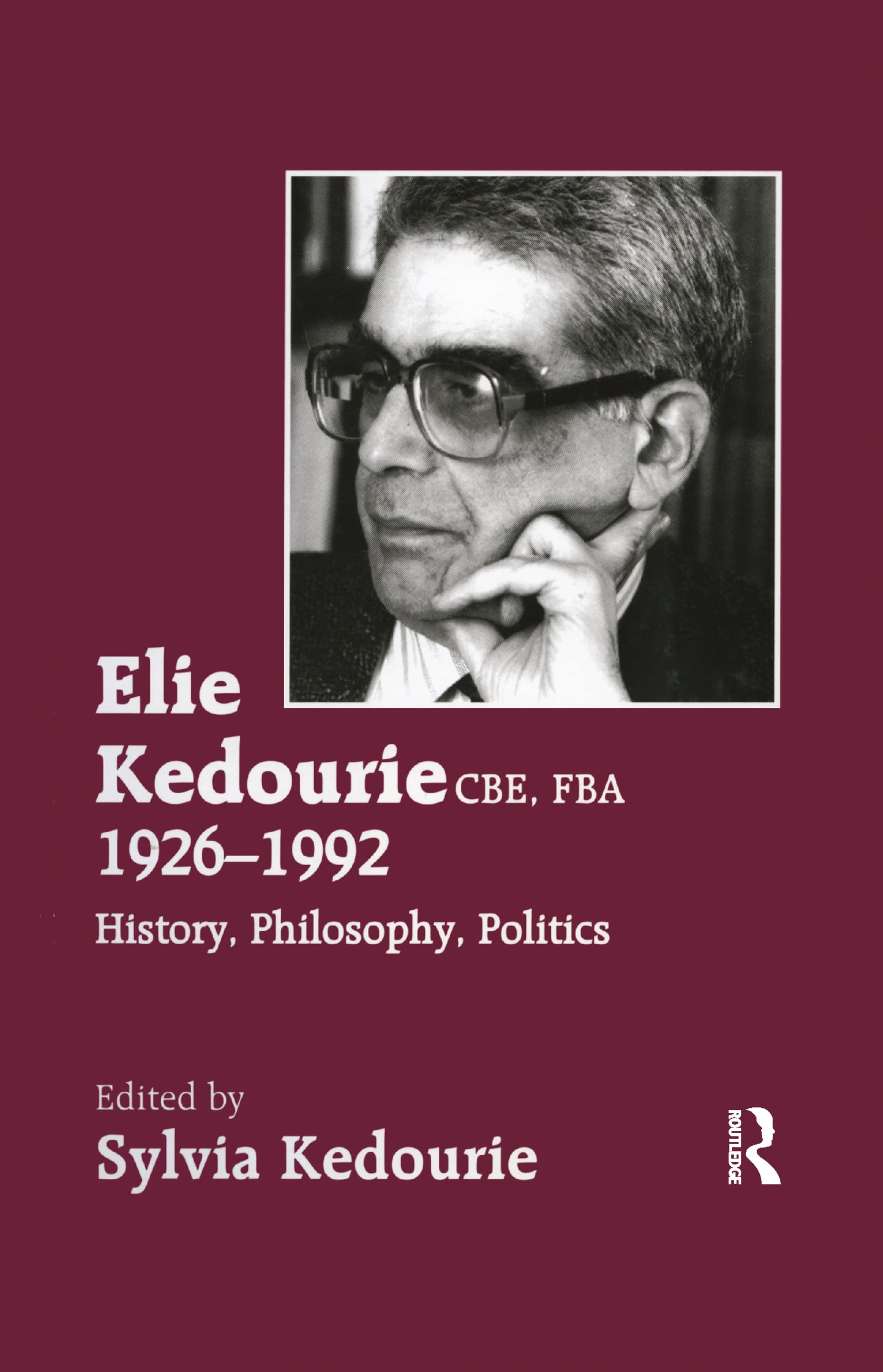Elie Kedourie, CBE, FBA 1926-1992: History, Philosophy, Politics