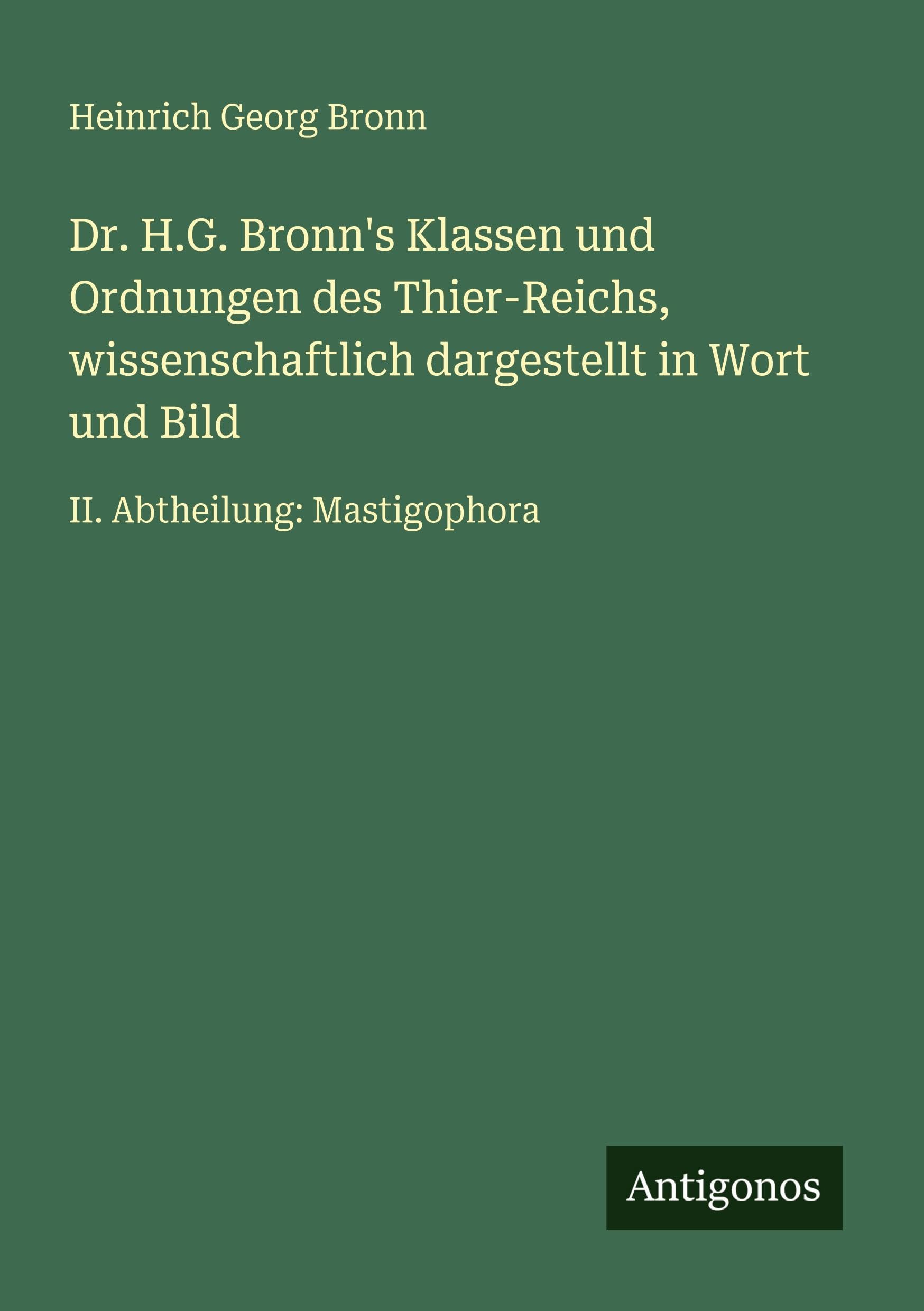 Dr. H.G. Bronn's Klassen und Ordnungen des Thier-Reichs, wissenschaftlich dargestellt in Wort und Bild: II. Abtheilung: Mastigophora