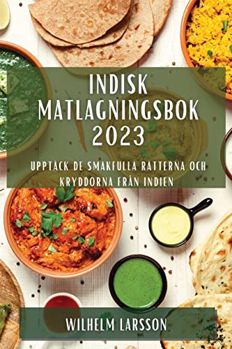 Indisk matlagningsbok 2023: Upptäck de smakfulla rätterna och kryddorna från Indien