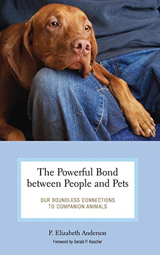 The Powerful Bond between People and Pets: Our Boundless Connections to Companion Animals (Practical and Applied Psychology)