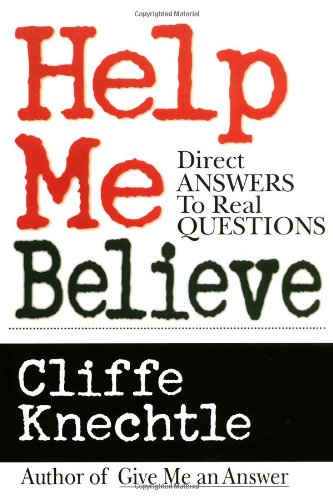 Help Me Believe: A Biblical & Theological Dialogue: Direct Answers to Real Questions