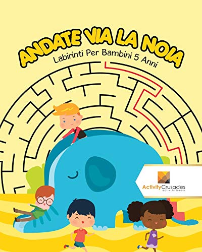 Andate Via La Noia : Labirinti Per Bambini 5 Anni