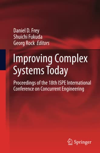 Improving Complex Systems Today: Proceedings of the 18th ISPE International Conference on Concurrent Engineering (Advanced Concurrent Engineering)