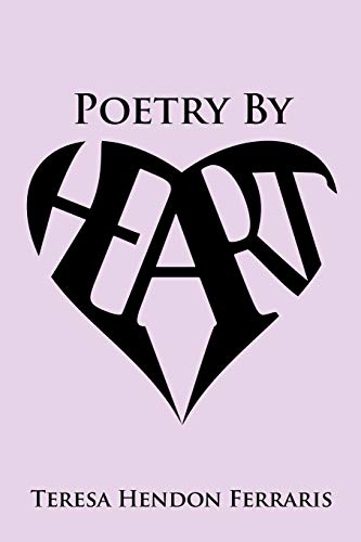 Poetry By Heart: Collected poems of Teresa Hendon Ferraris