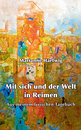 Mit sich und der Welt in Reimen: Aus meinem lyrischen Tagebuch