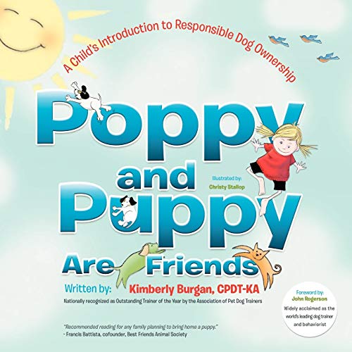 Poppy and Puppy are Friends: A Child's Introduction to Responsible Dog Ownership: A Child's First Introduction to Responsible Dog Ownership