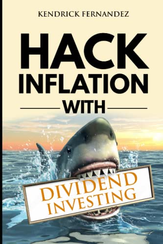 Hack Inflation with Dividend Investing: Profit from Inflation with a Powerful Dividend Investing Strategy that Generates Passive Income (Investing for Absolute Beginners)