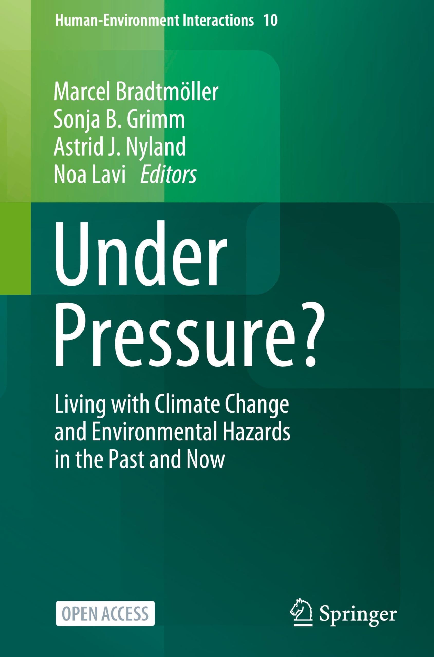 Under Pressure?: Living with Climate Change and Environmental Hazards in the Past and Now (Human-Environment Interactions, 10, Band 10)