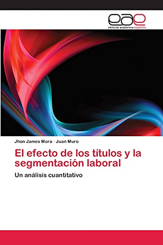El efecto de los títulos y la segmentación laboral: Un análisis cuantitativo