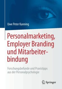 Personalmarketing, Employer Branding und Mitarbeiterbindung: Forschungsbefunde und Praxistipps aus der Personalpsychologie