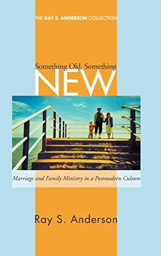 Something Old, Something New: Marriage and Family Ministry in a Postmodern Culture (Ray S. Anderson Collection)