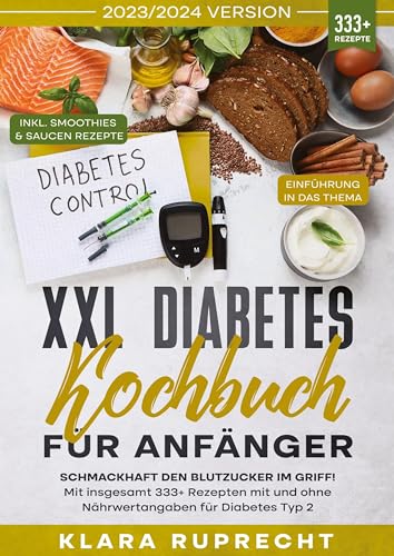 XXL Diabetes Kochbuch für Anfänger: Schmackhaft den Blutzucker im Griff! Mit insgesamt 333+ Rezepten mit und ohne Nährwertangaben für Diabetes Typ 2 | Inkl. 7-Tage-Ernährungsplan