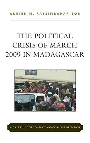 The Political Crisis of March 2009 in Madagascar: A Case Study of Conflict and Conflict Mediation