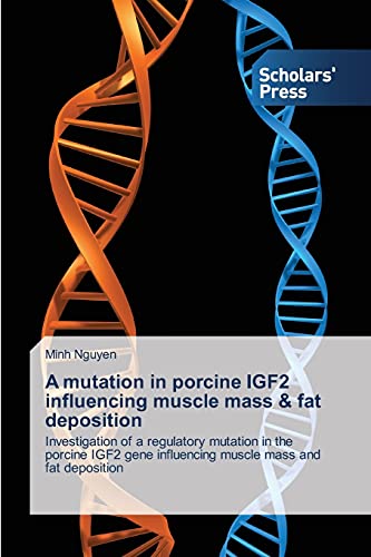 A mutation in porcine IGF2 influencing muscle mass & fat deposition: Investigation of a regulatory mutation in the porcine IGF2 gene influencing muscle mass and fat deposition