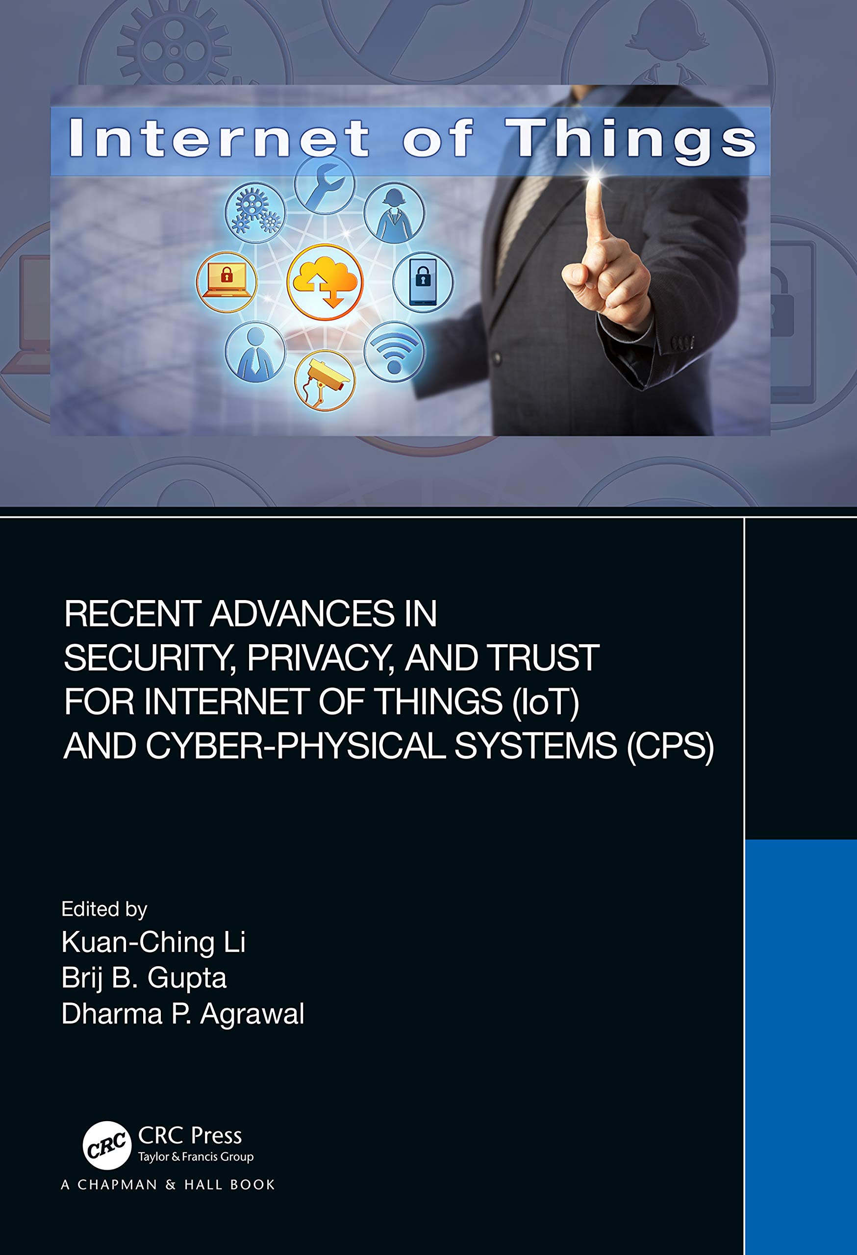 Recent Advances in Security, Privacy, and Trust for Internet of Things (IoT) and Cyber-Physical Systems (CPS) (The Internet of Things)