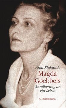 Magda Goebbels: Annäherung an ein Leben